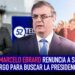 Renunciará Marcelo Ebrard a su cargo para buscar la presidencia