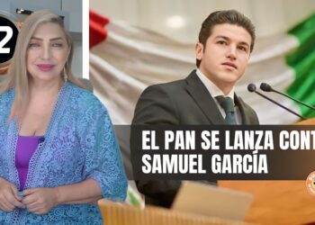 El PAN se lanza contra Samuel García