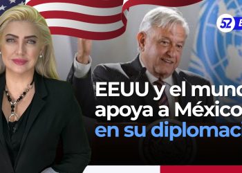 EEUU y el mundo apoyan a México en su diplomacia