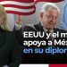 EEUU y el mundo apoyan a México en su diplomacia