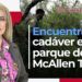Encuentran cadáver en un parque de McAllen, Texas