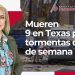 Mueren 9 en Texas por tormentas de fin de semana