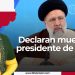 Declara muerto al presidente de Irán