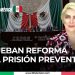 Aprueban reforma para prisión preventiva