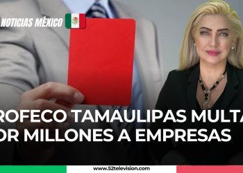PROFECO Tamaulipas multa por millones a empresas