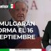 Promulgarán reforma el 16 de septiembre