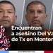 Encuentran a asesino del Valle de Tx en Monterrey, NL