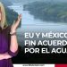 EU y México por fin acuerdan por el agua